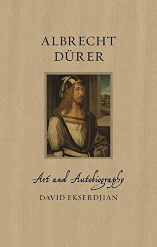 Albrecht Durer: Art and Autobiography (Renaissance Lives)