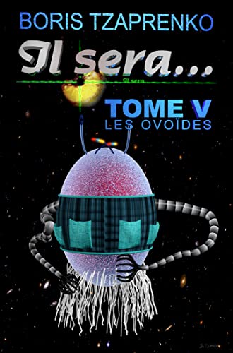 Il sera... Tome 5: Les Ovoïdes (French Edition)