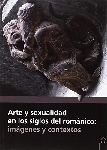 Arte y sexualidad en los siglos del románico: imágenes y contextos (SIN COLECCION)