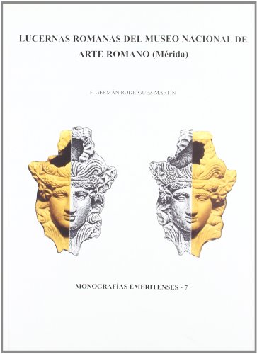 Lucernas romanas del Museo Nacional de Arte Romano de Mérida: 7 (Monografías Emeritenses)