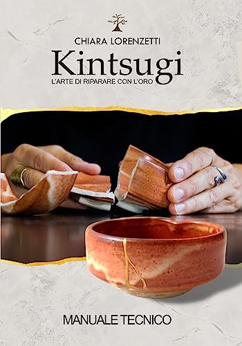 Kintsugi, l'arte di riparare con l'oro: Manuale tecnico (Italian Edition)
