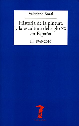 Historia de la pintura y la escultura del siglo XX en España. Vol. II: II. 1940-2010 (La balsa de la Medusa nº 192)