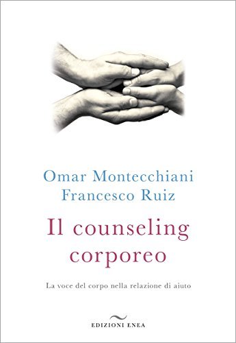 Il counseling corporeo: La voce del corpo nella relazione di aiuto (Italian Edition)