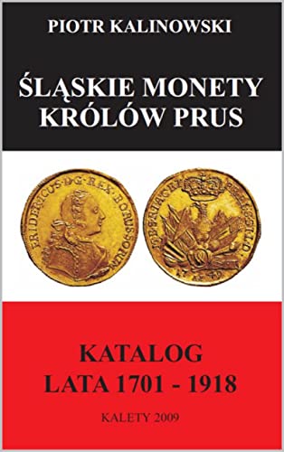Śląskie monety królów Prus: Silesian coins of the Prussian Kings (Silesian Numismatics) (English Edition)