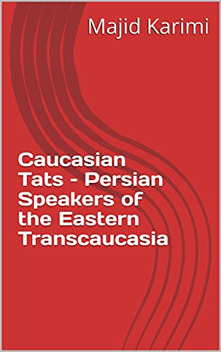 Caucasian Tats – Persian Speakers of the Eastern Transcaucasia (English Edition)