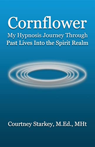 Cornflower: My Hypnosis Journey Through Past Lives Into the Spirit Realm (English Edition)