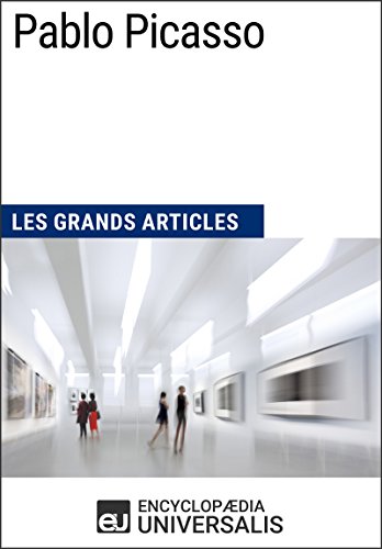 Pablo Picasso: Les Grands Articles d'Universalis (French Edition)
