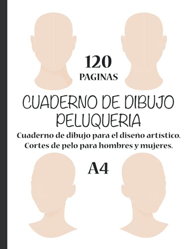 CUADERNO DE DIBUJO PELUQUERIA - Cuaderno de dibujo para el diseño artístico - Cortes de pelo para hombres y mujeres - 120 paginas - A4