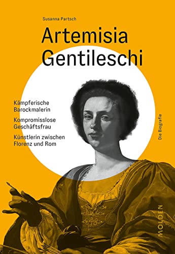 Artemisia Gentileschi: Kämpferische Barockmalerin – Kompromisslose Geschäftsfrau – Künstlerin zwischen Florenz und Rom (German Edition)