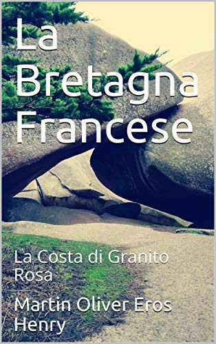 La bretagna Francese: La Costa di Granito Rosa (Italian Edition)