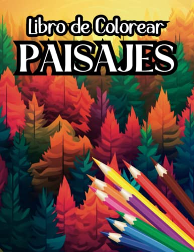 Libro de Colorear Paisajes: Libro para Pintar Paisajes | Bosques de bambú | Montañas | Pueblos de todo tipo | Nieve | Granjas | Campiña | Bucólico