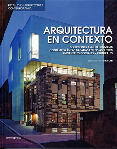 Arquitectura en contexto. Soluciones arquitectónicas contemporáneas basadas en los aspectos ambientales, sociales y culturales (PROMOPRESS)