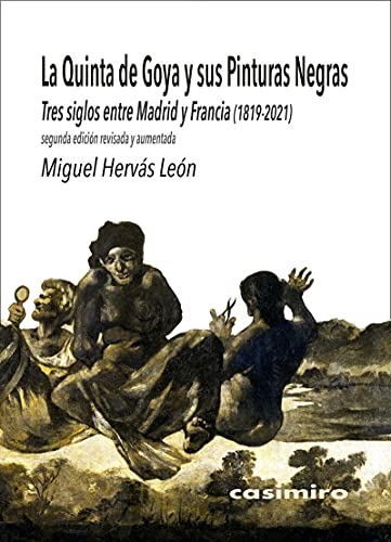 La Quinta de Goya y sus Pinturas Negras: 2ª ED Aumentada: Tres siglos entre Madrid y Francia (1819-2021): SEGUNDA EDICIÓN AUMENTADA (ARTE)