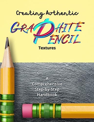 Creating Authentic Graphite Pencil Textures: A Comprehensive Step-by-Step Handbook (English Edition)