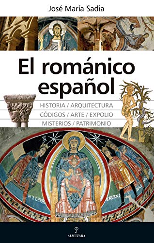 El románico Español: Grandeza, misterios, códigos y expolios (Arte y patrimonio)