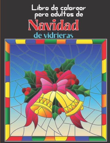 Libro de colorear para adultos de Navidad de vidrieras: Un libro para colorear para adultos con más de 50 diseños navideños para dibujar (libro para colorear para la relajación)