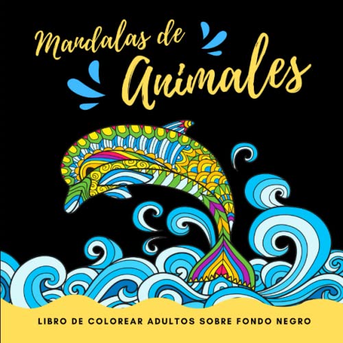 Mandalas de Animales - Libro de colorear para adultos sobre fondo negro: Cuaderno de mandalas para colorear adultos con animales | 60 mandalas de ... pintar con fondo negro | colorear antiestres