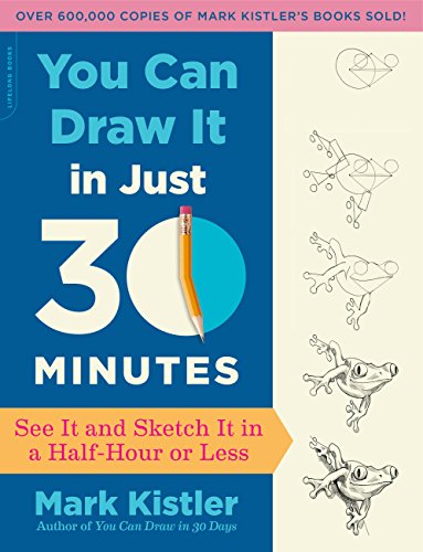 You Can Draw It in Just 30 Minutes: See It and Sketch It in a Half-Hour or Less (English Edition)