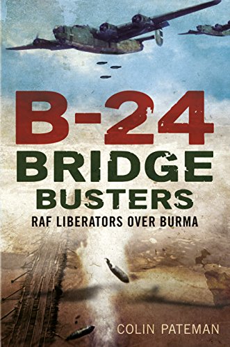 B-24 Bridge Busters: RAF Liberators Over Burma (English Edition)