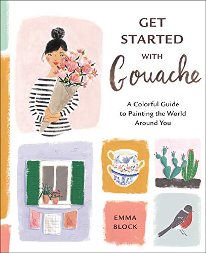 Get Started with Gouache: A Colorful Guide to Painting the World Around You (English Edition)