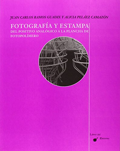 Fotografía y estampa. Del positivo analógico a la plancha de fotopolímero. (Libros del Entorno)