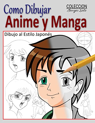 Como Dibujar Anime y Manga / Dibujo al Estilo Japones: Fundamentos para el Diseno de Personajes - Movimiento y Perspectiva: Volume 28 (Coleccion Borges Soto)