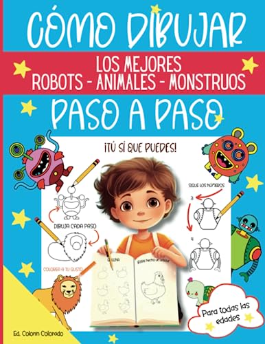Cómo dibujar paso a paso: Libro para aprender a dibujar monstruos, robots y animales. Para niños de 8, 9 , 10, 11 o 12 años