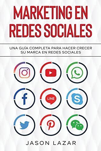 Marketing en Redes Sociales: Una Guía Completa Para Hacer Crecer su Marca en Redes Sociales