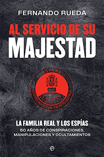 Al servicio de su Majestad: La familia real y los espías. 50 años de conspiraciones, manipulaciones y ocultamientos (Actualidad)