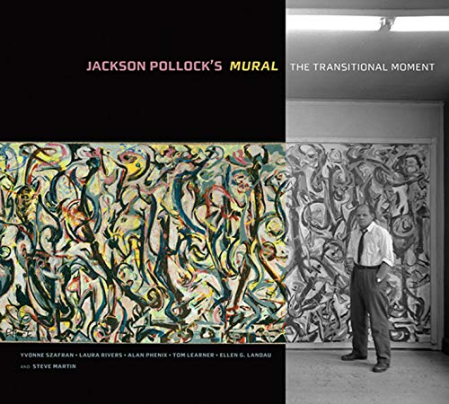 Jackson Pollock′s Mural – The Transitional Moment (Getty Publications –)