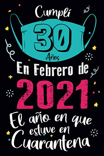 Cumplí 30 Años en Febrero de 2021 El Año En Que Estuve En Cuarentena: Feliz 30 Cumpleaños Regalo de Cumpleaños Divertido Para Hombre Mujer