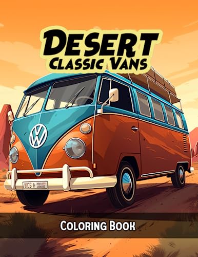 Desert Classic Vans: A Car Coloring Book for Adults and Kids Featuring 50 Classic Vans in Desert Scenes | Car Lovers Coloring Book for Fun and Relaxation (Desert Cars Coloring Books)