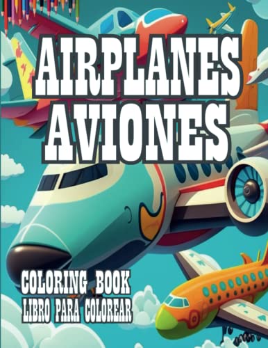 Airplanes Coloring Book, Libro de Colorear Aviones, Livre de Coloriage Avions: 47 MULTIPLE PICTURES TO COLOR ON SEPARATE SHEETS, 47 IMAGENES MULTIPLES PARA COLORAR, EN HOJAS SEPARADAS