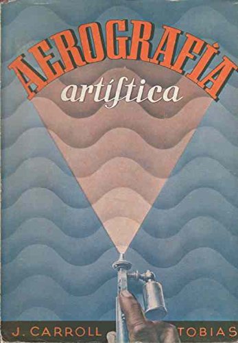 aerografia artistica / Manual de aerografia para uso de pintores, fotografos y dibujantes