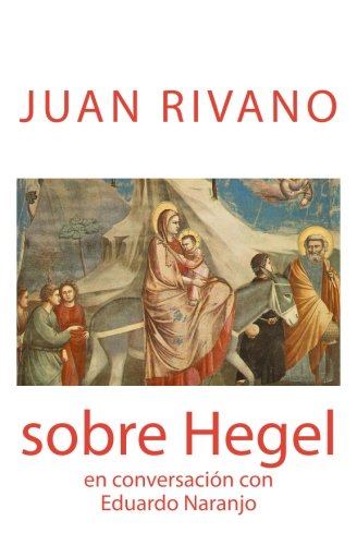 Juan Rivano sobre Hegel: En conversación con Eduardo Naranjo