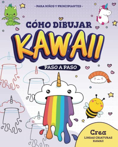 CÓMO DIBUJAR KAWAII Paso a Paso Para Niños y Principiantes con +30 dibujos guiados y mucho espacio para tus dibujos kawaii