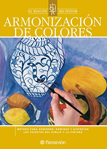 Armonización de colores: Método para aprender, dominar y disfrutar los secretos del dibujo y la pintura (El rincón del pintor)
