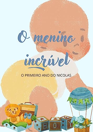 O menino incrível: o primeiro ano do Nicolas (Portuguese Edition)