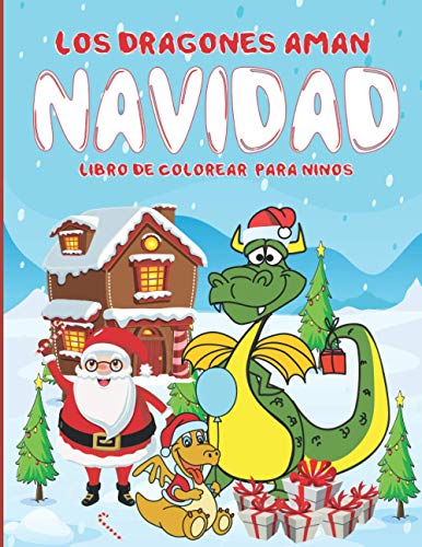 Los dragones aman Navidad libro de colorear para ninos: Dragones Libro de Colorear para Niños 4-8 Años Fantástico Dragones libro de colorear para ... para niños mejor regalo de navidad para niño