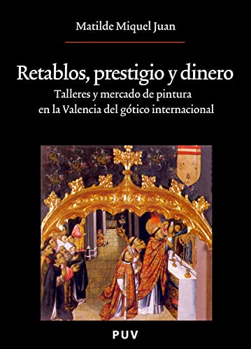 Retablos, prestigio y dinero: Talleres y mercado de pintura en la Valencia del gótico internacional (Oberta)