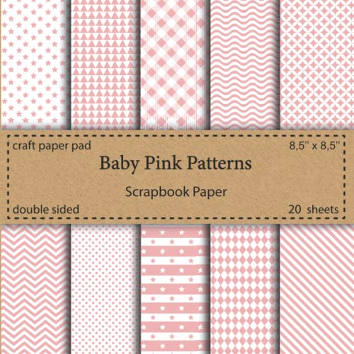 Baby Pink Scrapbook Paper: Craft Paper Pad | 10 Designs Double Sided 20 Sheets 8.5 x 8.5 | Pink Patterned | Scrapbook Paper Pink and White | Great for ... DIY Crafts, Stationery Making, Gift Wrapping