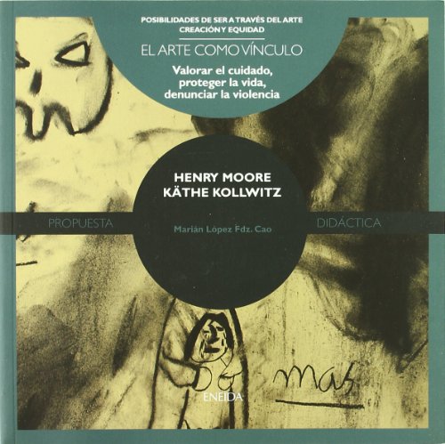 Henry Moore / Kathe Kollwitz (Posibilidades de ser a través del arte)