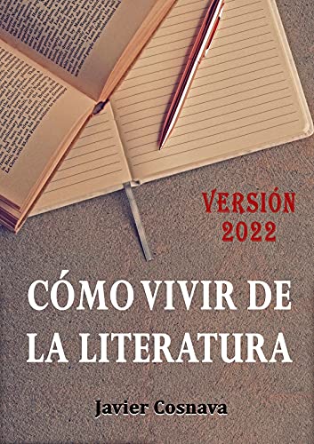 CÓMO VIVIR DE LA LITERATURA: Descubre la verdad sobre el mundo de la literatura a través de ejemplos y experiencias reales del autor