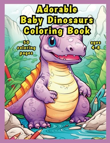 Adorable Baby Dinosaurs Coloring Book: Fun and Imaginative Coloring Experience for Kids | Perfect Gift for Children Ages 4-8 | 50 Unique Illustrations