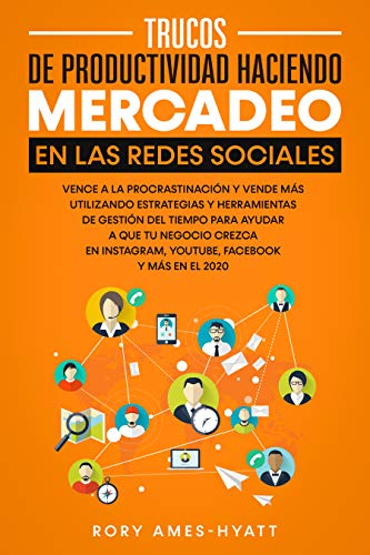 Trucos De Productividad Haciendo Mercadeo En Las Redes Sociales: Social Media Marketing Productivity Hacks, Spanish Edition (Clase Magistral De Mercadeo En Redes Sociales)