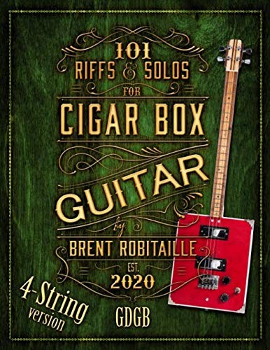 101 Riffs and Solos for Four-String Cigar Box Guitar: Essential Lessons for 4 String Slide Cigar Box Guitar (101 Riffs and Lessons for Cigar Box Guitar)