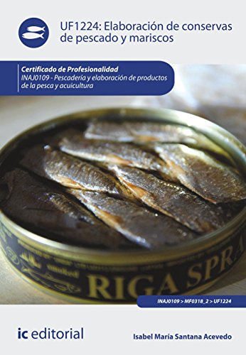 Elaboración de conservas de pescado y mariscos. inaj0109 - pescadería y elaboración de productos de la pesca y acuicultura (SIN COLECCION)