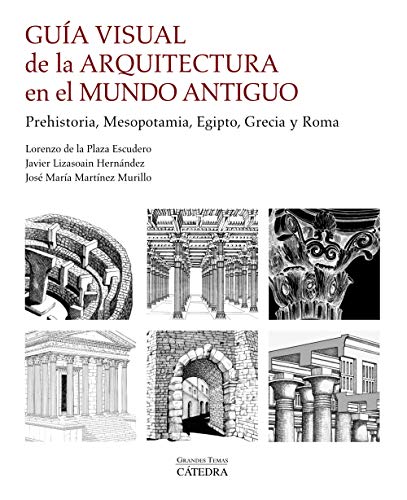 Guía visual de la arquitectura en el Mundo Antiguo: Prehistoria, Mesopotamia, Egipto, Grecia y Roma (Arte Grandes temas)