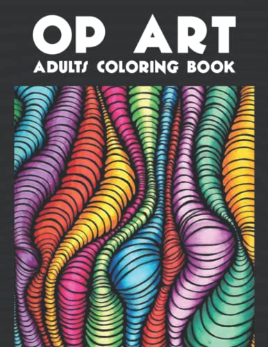 Op Art Adults Coloring Book: 50 Op Art Colouring Pages For Fun, Relaxation and Stress Relief | Best Gift For Girls And Boys