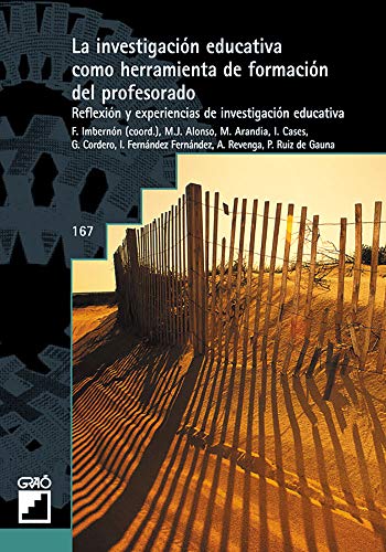 La investigación educativa como herramienta de formación del profesorado: Reflexión y experiencias de investigación educativa (GRAO - CASTELLANO nº 167)